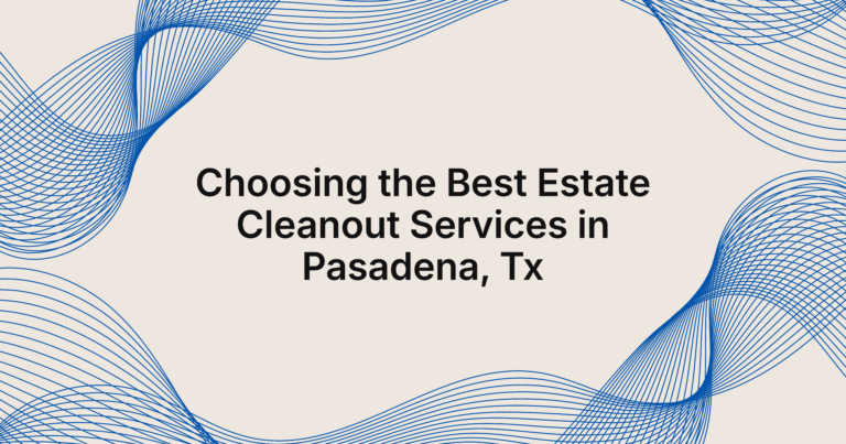 best estate cleanout services in Pasadena, TX