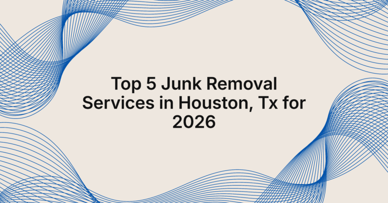 Top 5 Junk Removal Services in Houston You Can Trust