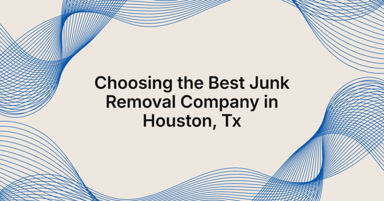 Finding the Best Junk Removal Company in Houston, TX