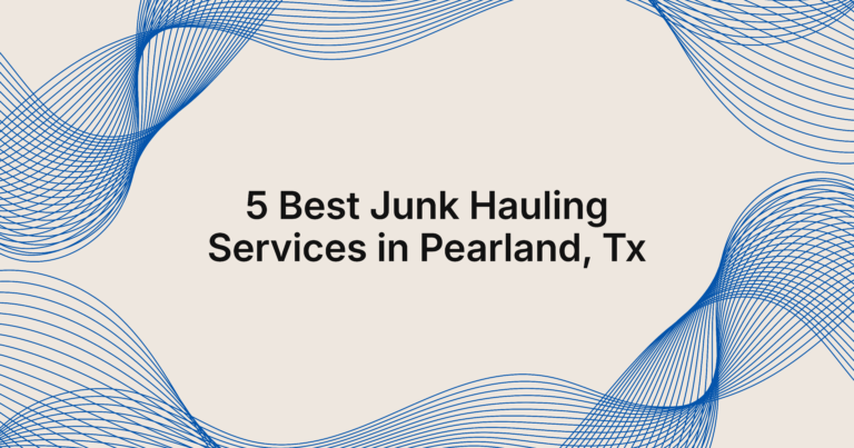 5 best junk hauling services in Pearland, TX